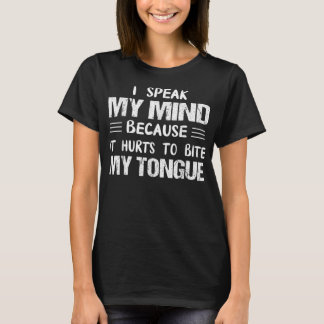 Camiseta I Speak My Mind Because It Hurts To Bite My Tongue