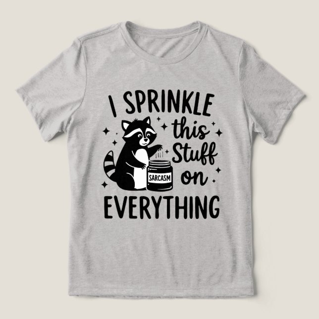 Camiseta I Sprinkle This Stuff on Everything Sarcasm (Design frontal)