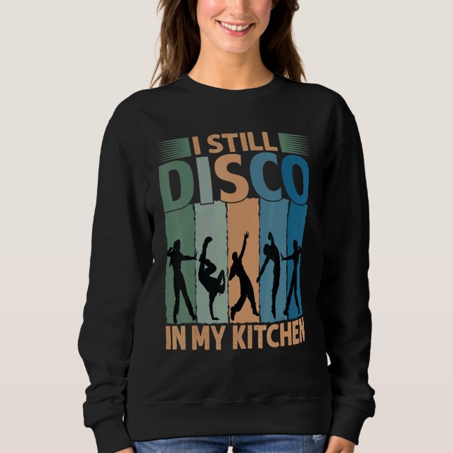 Camiseta I Still Disco In My Kitchen   70's Dance  Seventie (Frente)