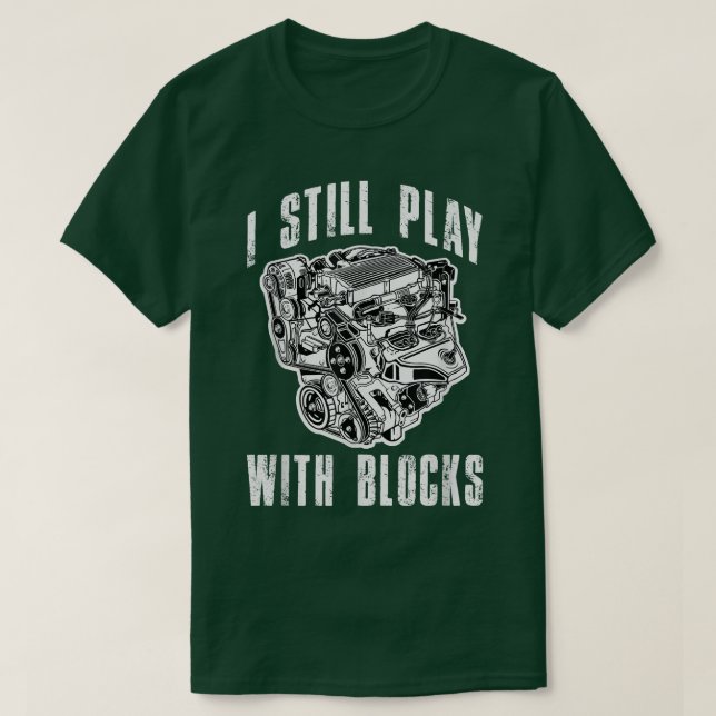 Camiseta I Still Play with Blocks Funny Car Truck Engine Me (Frente do Design)
