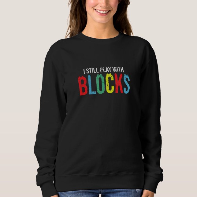 Camiseta I Still Play with Blocks Master Builder Toy Collec (Frente)