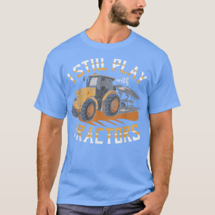 Camiseta I Still Play With Tractors Farmer Agriculture Farm