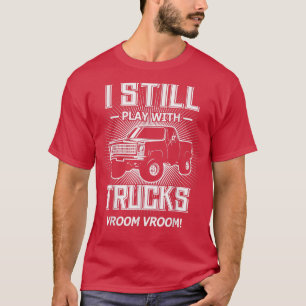 Camiseta I Still Play With Trucks Funny Lifted C10 Truck