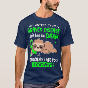 Camiseta I Suffer From Graves Disease I Dont Have The Energ
