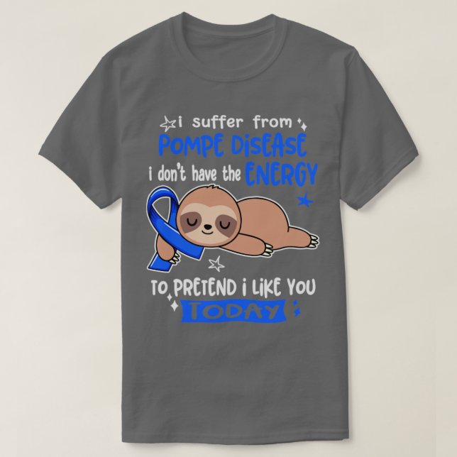 Camiseta I Suffer From Pompe Disease I Dont Have The Energy (Frente do Design)