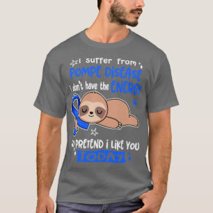Camiseta I Suffer From Pompe Disease I Dont Have The Energy