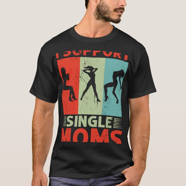 Camiseta I Support Single Moms Offensive Rude Party (Frente)