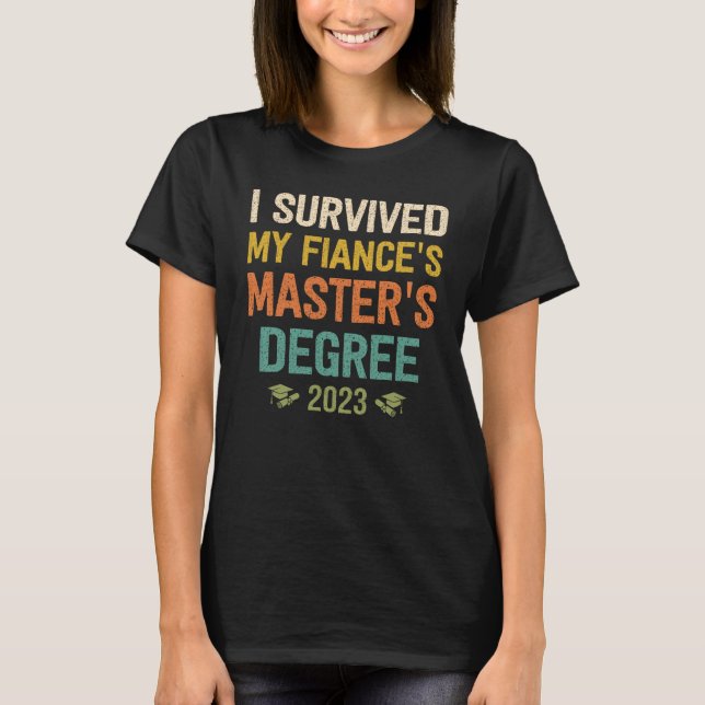 Camiseta i survived my fiances masters degree graduation 20 (Frente)