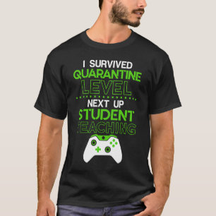 Camiseta I survived quarantine level next up STUDENT TEACHI