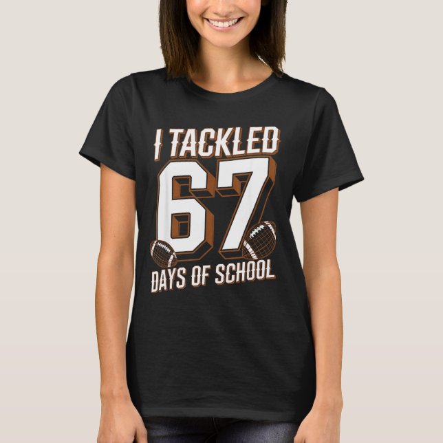 Camiseta I Tackled 67 Days Of School Funny Six Seven Meme F (Frente)