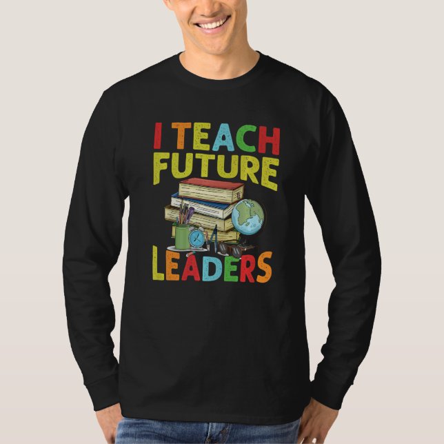 Camiseta I Teach Future Leaders  Teacher  School  Kindergar (Frente)