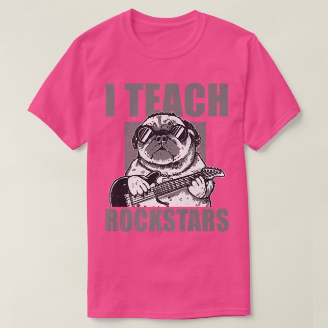 Camiseta I Teach Rockstars Music Guitar Teacher Funny Pug  (Frente do Design)