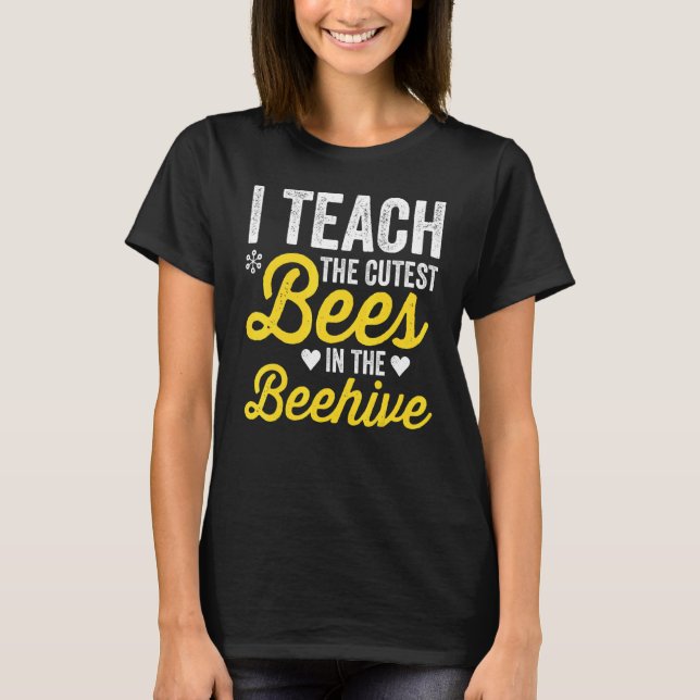 Camiseta I Teach The Cutest Bees In The Beehive Teacher Lif (Frente)