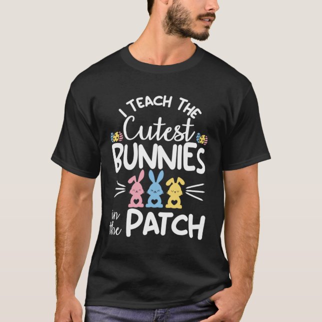 Camiseta I Teach The Cutest Bunnies In The Patch  Easter Te (Frente)