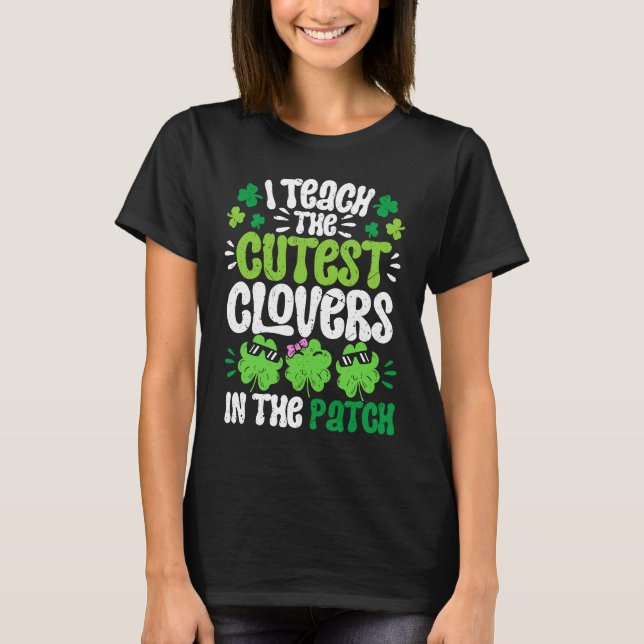 Camiseta I Teach The Cutest Clovers in the patch Teacher St (Frente)