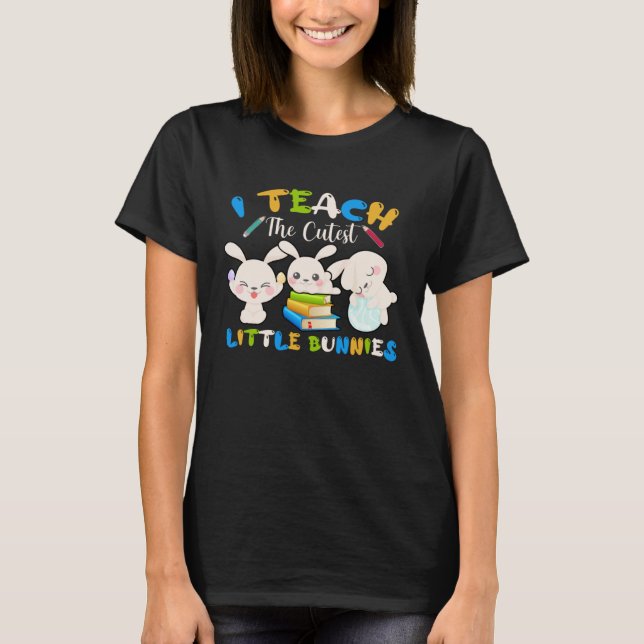 Camiseta I Teach The Cutest Little Bunnies Teacher Easter B (Frente)