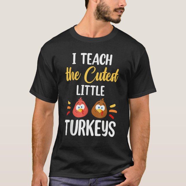 Camiseta I Teach The Cutest Little Turkeys Thanksgiving Tea (Frente)