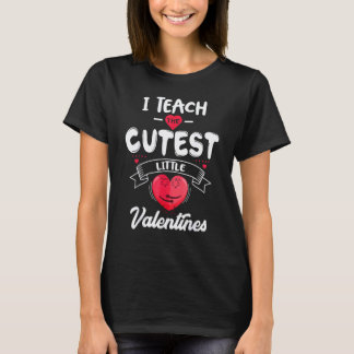 Camiseta I Teach The Cutest Little Valentines Teacher Kinde