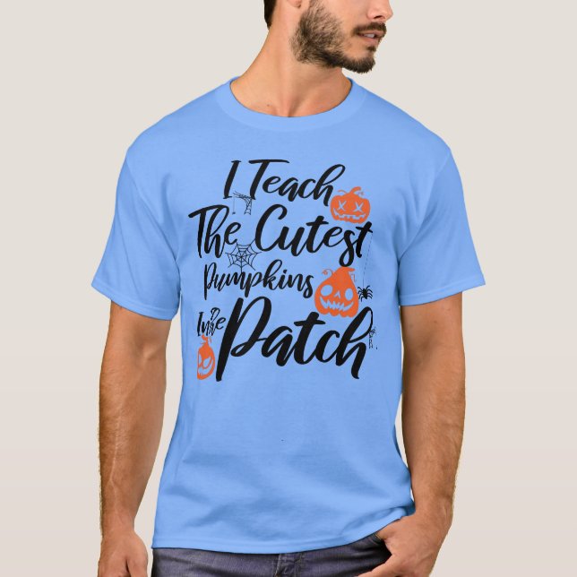 Camiseta I Teach The Cutest Pumpkins In The Patch (Frente)