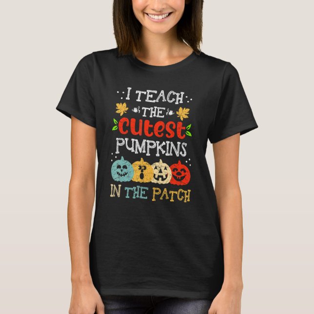 Camiseta I Teach The Cutest Pumpkins In The Patch Teacher H (Frente)