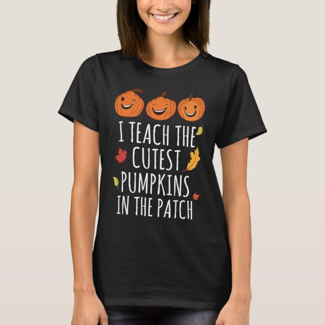 Camiseta I Teach The Cutest Pumpkins In The Patch Thanksgiv (Frente)