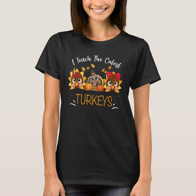 Camiseta I Teach The Cutest Turkeys Cute Teacher Thanksgivi (Frente)