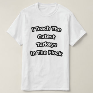 Camiseta i teach the cutest turkeys in the flock