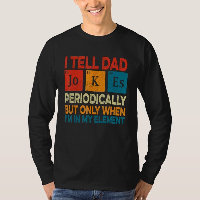 Camiseta I Tell Dad Jokes Periodically But Only When I m My (Frente)