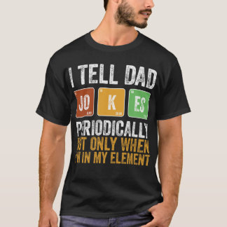 Camiseta I Tell Dad Jokes Periodically But Only When I'm My