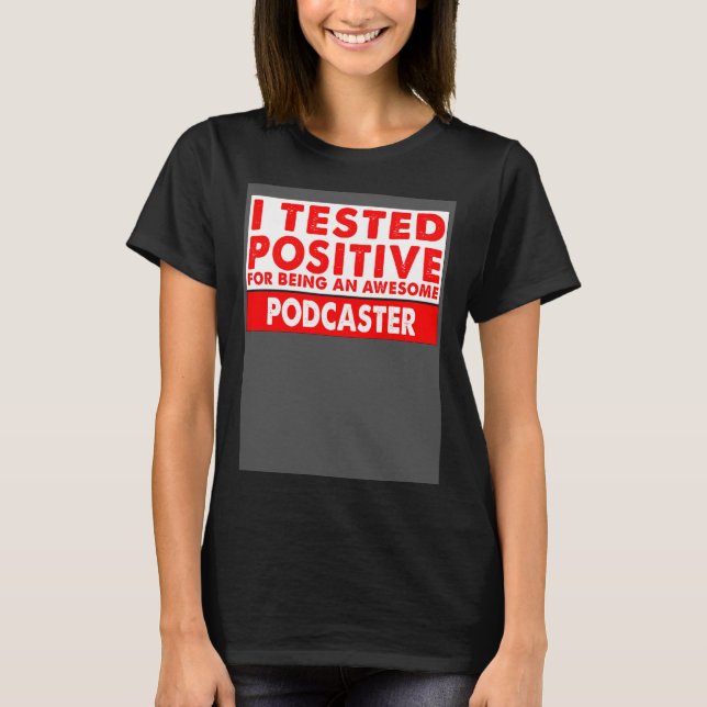Camiseta I Tested Positive For Being an Awesome Podcaster (Frente)