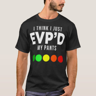 Camiseta I Think I Just EVP'd My Pants Funny EVP Ghost Hunt