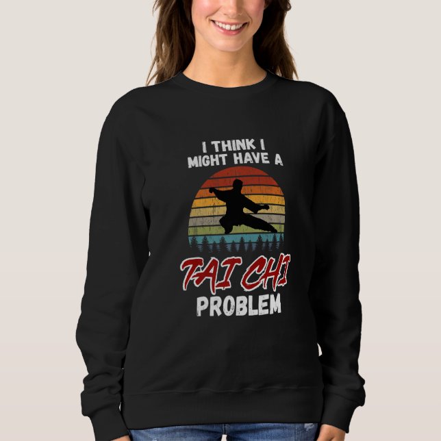 Camiseta I Think I Might Have a Tai Chi Problem. Tai Chi Be (Frente)