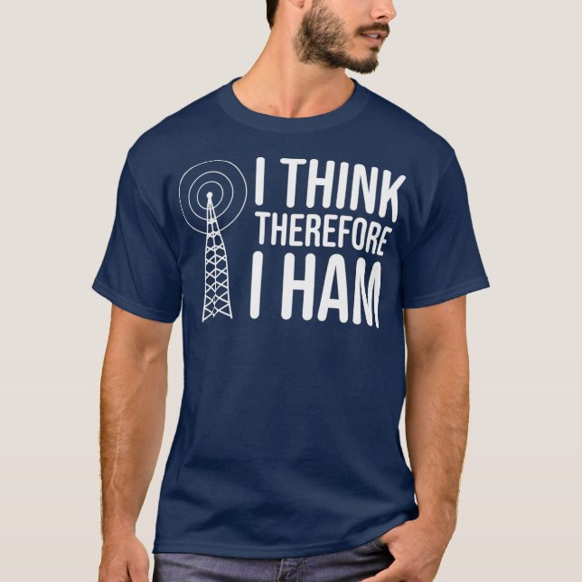 Camiseta I Think Therefore I HAM Radio - Amateur Radio (Frente)