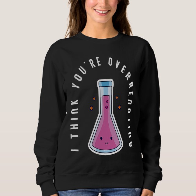 Camiseta I Think You´re Overreacting Funny Chemistry Nerd (Frente)