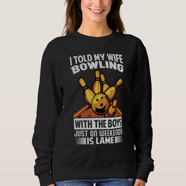Camiseta I Told My Wife Bowling With The Boys Just On Weeke (Frente)