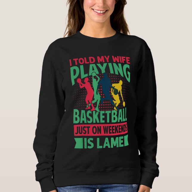 Camiseta I Told My Wife Playing Basketball Just On Weekends (Frente)