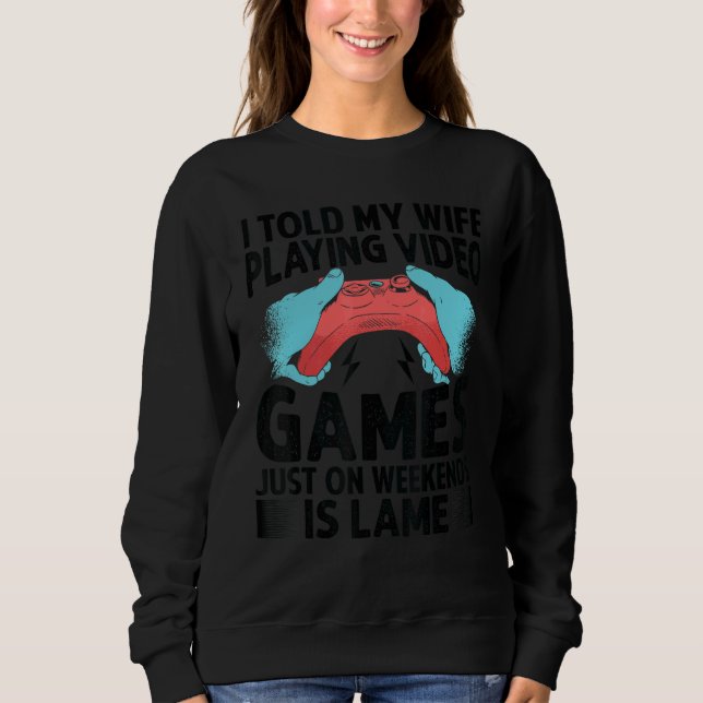 Camiseta I Told My Wife Playing Video Games Just On Weekend (Frente)