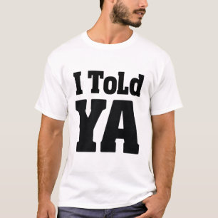 Camiseta I Told Ya - Camiseta Inspirada em Challan
