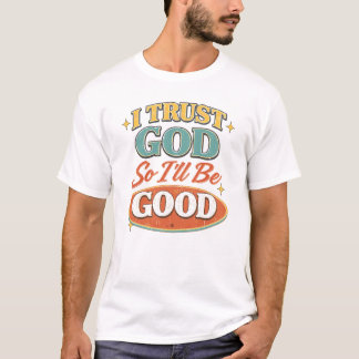 Camiseta I Trust God So I’ll Be Good Retro Christian Design