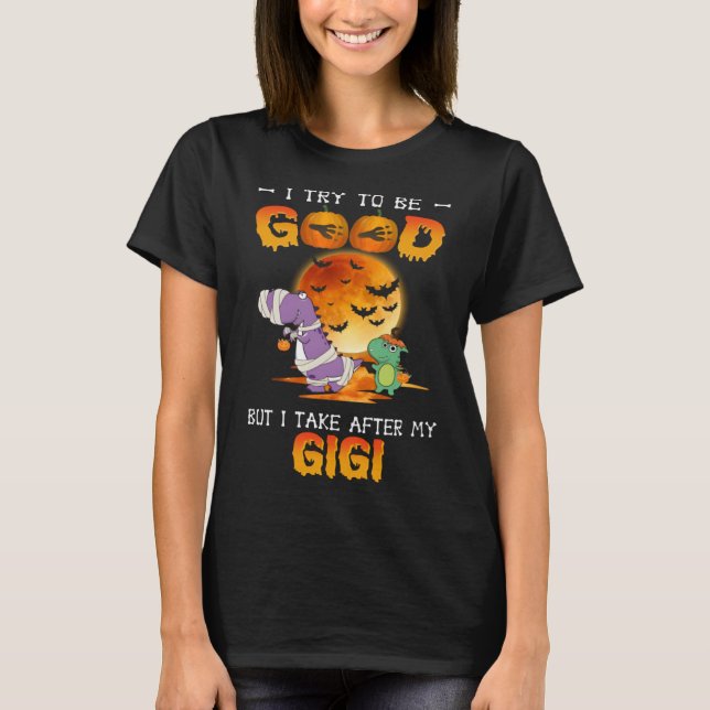 Camiseta I Try To Be Good But I Take After My Gigi Dinosaur (Frente)