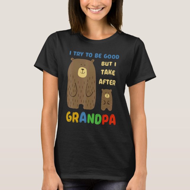 Camiseta I Try To Be Good But I Take After My Grandpa Cute  (Frente)