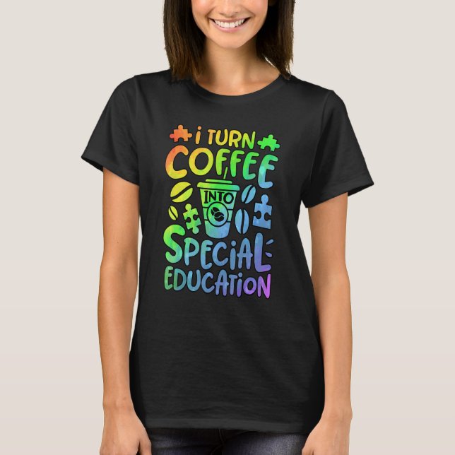 Camiseta I Turn Coffee Into Special Education SPED Teacher  (Frente)