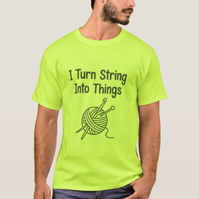 Camiseta I Turn String Into Things (Frente)
