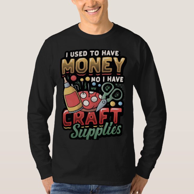 Camiseta I Used To Have Money No I Have Craft Supplies  Cra (Frente)