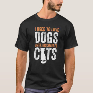 Camiseta I Used To Love Dogs Until Discovered Cats Funny Ca
