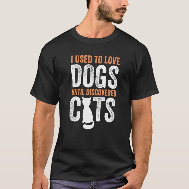 Camiseta I Used To Love Dogs Until Discovered Cats Funny Ca (Frente)
