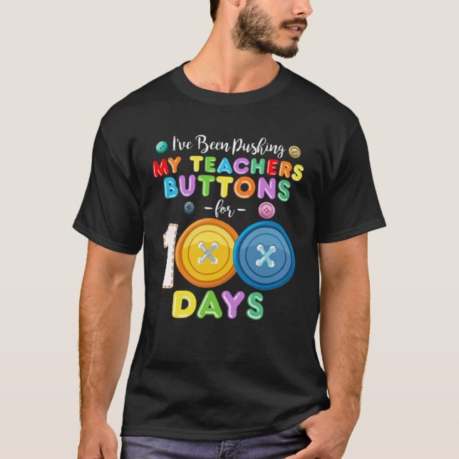 Camiseta I ve Been Pushing My Teachers Buttons 100 Days of  (Frente)