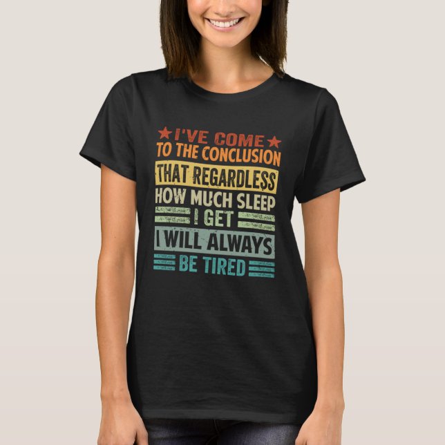 Camiseta I ve Come To The Conclusion That Regardless  Sarca (Frente)