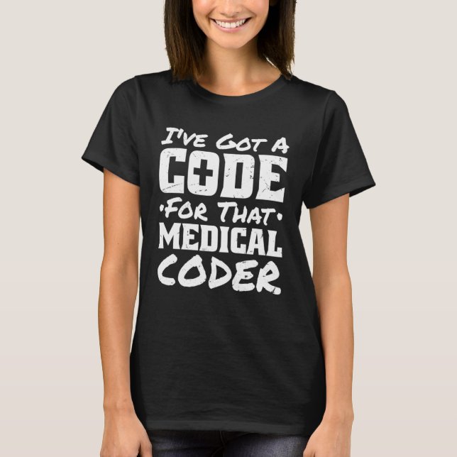 Camiseta I Ve Got A Code For That Medical Coder Medical Cod (Frente)