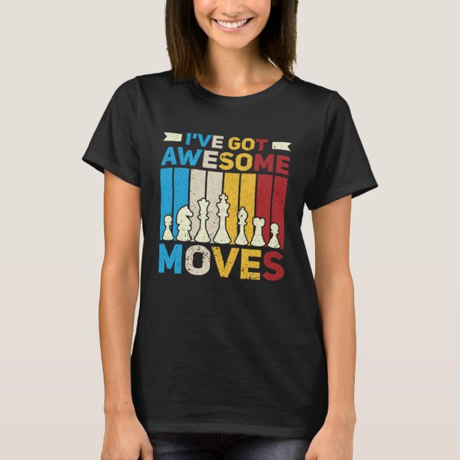 Camiseta I ve Got Awesome Moves  Chess  Chess Player (Frente)